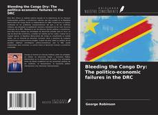 Capa do livro de Bleeding the Congo Dry: The politico-economic failures in the DRC 