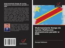 Copertina di Wykrwawianie Konga do sucha: Polityczno-ekonomiczne porażki w DRK