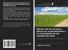 Capa do livro de Efectos de los factores físicos en la germinación y el crecimiento de las semillas de maíz 