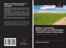 Copertina di Wpływ czynników fizycznych na kiełkowanie i wzrost nasion kukurydzy