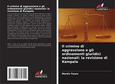 Couverture de Il crimine di aggressione e gli ordinamenti giuridici nazionali: la revisione di Kampala