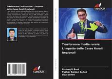 Couverture de Trasformare l'India rurale: L'impatto delle Casse Rurali Regionali