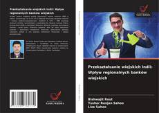 Couverture de Przekształcanie wiejskich Indii: Wpływ regionalnych banków wiejskich
