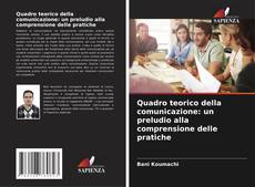 Couverture de Quadro teorico della comunicazione: un preludio alla comprensione delle pratiche