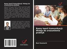 Couverture de Ramy teorii komunikacji: Wstęp do zrozumienia praktyk