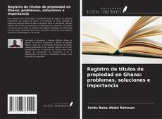 Capa do livro de Registro de títulos de propiedad en Ghana: problemas, soluciones e importancia 