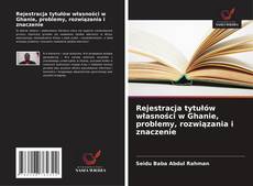 Couverture de Rejestracja tytułów własności w Ghanie, problemy, rozwiązania i znaczenie