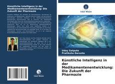 Copertina di Künstliche Intelligenz in der Medikamentenentwicklung: Die Zukunft der Pharmazie