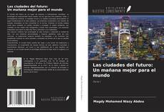 Buchcover von Las ciudades del futuro: Un mañana mejor para el mundo