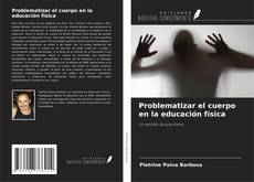 Buchcover von Problematizar el cuerpo en la educación física
