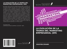 Buchcover von LA EVOLUCIÓN DE LA TEORÍA DEL MARKETING EMPRESARIAL (EM)