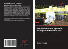Обложка Dochodzenie w sprawie zabójstwa/morderstwa