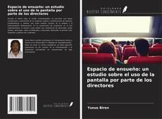Copertina di Espacio de ensueño: un estudio sobre el uso de la pantalla por parte de los directores