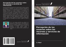 Copertina di Percepción de los usuarios sobre los recursos y servicios de información
