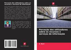 Bookcover of Perceção dos utilizadores sobre os recursos e serviços de informação