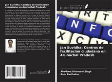 Copertina di Jan Suvidha: Centros de facilitación ciudadana en Arunachal Pradesh