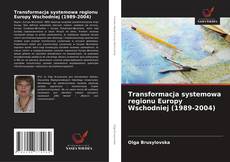 Capa do livro de Transformacja systemowa regionu Europy Wschodniej (1989-2004) 