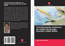 Bookcover of Transformação sistémica da região da Europa Oriental (1989-2004)