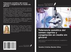 Copertina di Tolerancia osmótica del semen caprino y congelación en medio sin glicerol