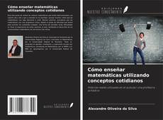 Buchcover von Cómo enseñar matemáticas utilizando conceptos cotidianos