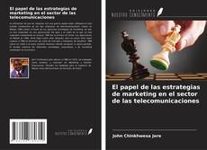 Copertina di El papel de las estrategias de marketing en el sector de las telecomunicaciones