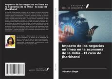 Copertina di Impacto de los negocios en línea en la economía de la India - El caso de Jharkhand
