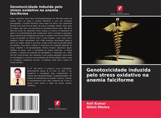Copertina di Genotoxicidade induzida pelo stress oxidativo na anemia falciforme