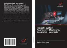 Copertina di Indyjski system finansowy: Struktura, dynamika i operacje