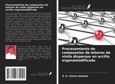 Copertina di Procesamiento de compuestos de ésteres de vinilo dispersos en arcilla organomodificada