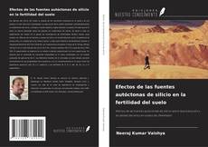 Copertina di Efectos de las fuentes autóctonas de silicio en la fertilidad del suelo