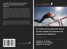 Copertina di La visión de la educación física escolar desde los alumnos del proyecto de atletismo