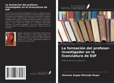 Couverture de La formación del profesor-investigador en la licenciatura de EdF