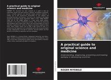 Copertina di A practical guide to original science and medicine