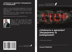 Copertina di ¿Violencia o agresión? ¡Despejemos la ambigüedad!