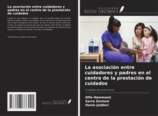 Copertina di La asociación entre cuidadores y padres en el centro de la prestación de cuidados