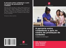 Borítókép a  A parceria entre cuidadores e pais no centro da prestação de cuidados - hoz