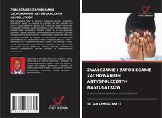 Couverture de ZWALCZANIE I ZAPOBIEGANIE ZACHOWANIOM ANTYSPOŁECZNYM NASTOLATKÓW