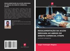 Couverture de REGULAMENTAÇÃO DA ACÇÃO DERIVADA AO ABRIGO DO DIREITO COMERCIAL ETÍOPE