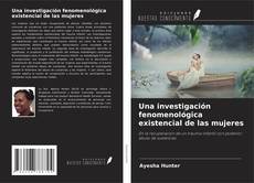 Copertina di Una investigación fenomenológica existencial de las mujeres