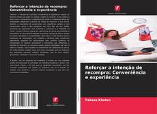 Reforçar a intenção de recompra: Conveniência e experiência的封面