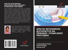 Обложка WPŁYW RETAINERÓW JĘZYKOWYCH NA ZDROWIE I STABILNOŚĆ PRZYZĘBIA