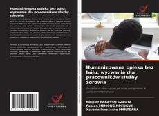 Обложка Humanizowana opieka bez bólu: wyzwanie dla pracowników służby zdrowia