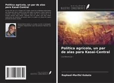 Copertina di Política agrícola, un par de alas para Kasaï-Central