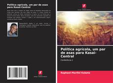 Copertina di Política agrícola, um par de asas para Kasaï-Central