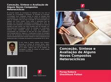 Portada del libro de Conceção, Síntese e Avaliação de Alguns Novos Compostos Heterocíclicos