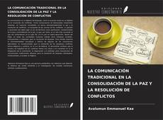 Copertina di LA COMUNICACIÓN TRADICIONAL EN LA CONSOLIDACIÓN DE LA PAZ Y LA RESOLUCIÓN DE CONFLICTOS