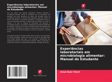 Couverture de Experiências laboratoriais em microbiologia alimentar: Manual do Estudante