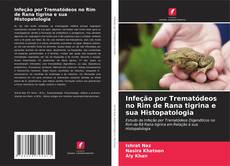 Обложка Infeção por Trematódeos no Rim de Rana tigrina e sua Histopatologia