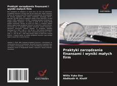 Praktyki zarządzania finansami i wyniki małych firm的封面
