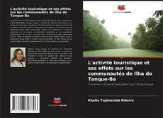 L'activité touristique et ses effets sur les communautés de Ilha do Tanque-Ba的封面